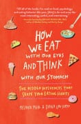 How We Eat With Our Eyes and Think With Our Stomach