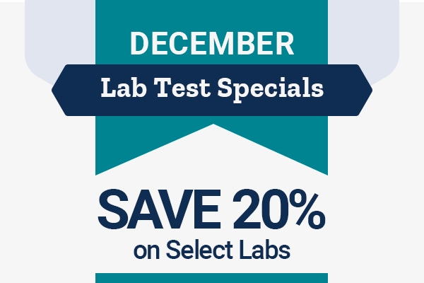 December Lab Test Specials. Save 20% on select labs. 