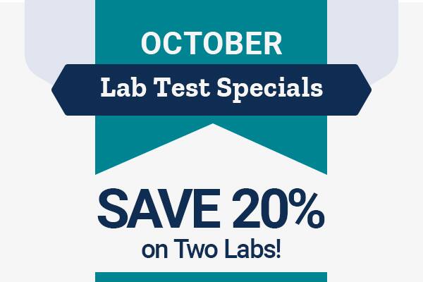 October Lab Test Specials. Save 20% on two labs.