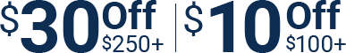 Save 30 dollars off on 250 dollars or more. Save 10 dollars off on 100 dollars or more.