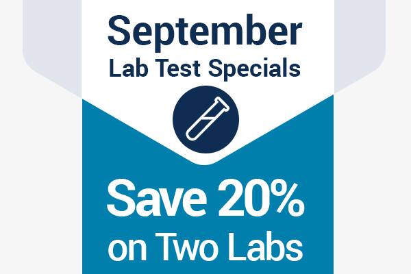 September Lab Test Specials. Save 20% on Two Labs.