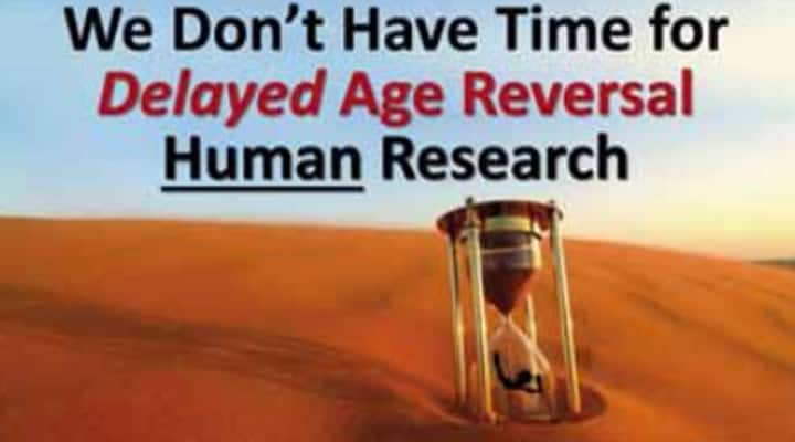 We don't have time for delayed age reversal human research